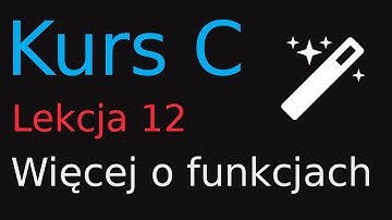12. Kurs Programowania w C - Więcej o funkcjach