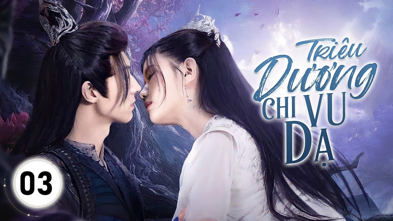 TRIÊU DƯƠNG CHI VU DẠ - Tập 03 | Mối Tình Khắc Cốt Của Thần Nữ Tiên Tộc Và Ma Vương Lạnh Lùng