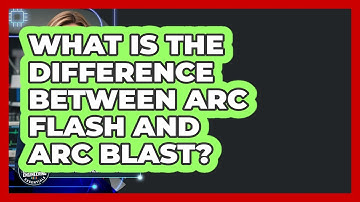 What Is The Difference Between Arc Flash And Arc Blast? - Electrical Engineering Essentials