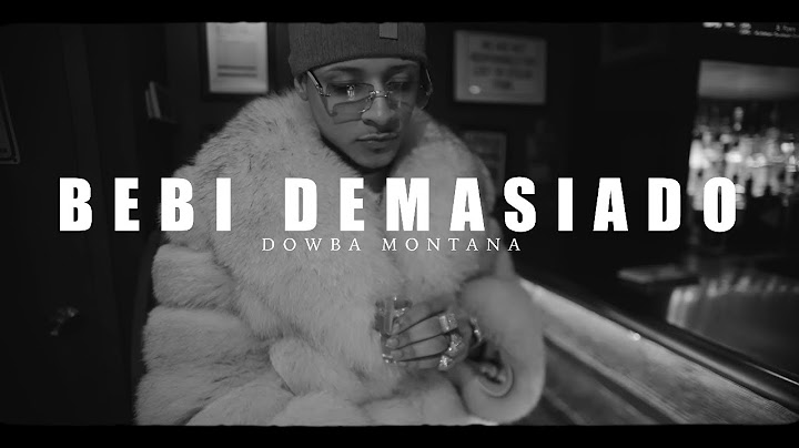 Dowba Montana - Bebi Demasiado (Video Oficial)