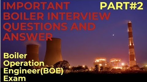 BOILER INTERVIEW QUESTIONS & ANSWER| BOILER OPERATION ENGINEERS (BOE) INTERVIEW PREPARATION| PART#2|