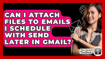 Can I Attach Files To Emails I Schedule With Send Later In Gmail? - TheEmailToolbox.com