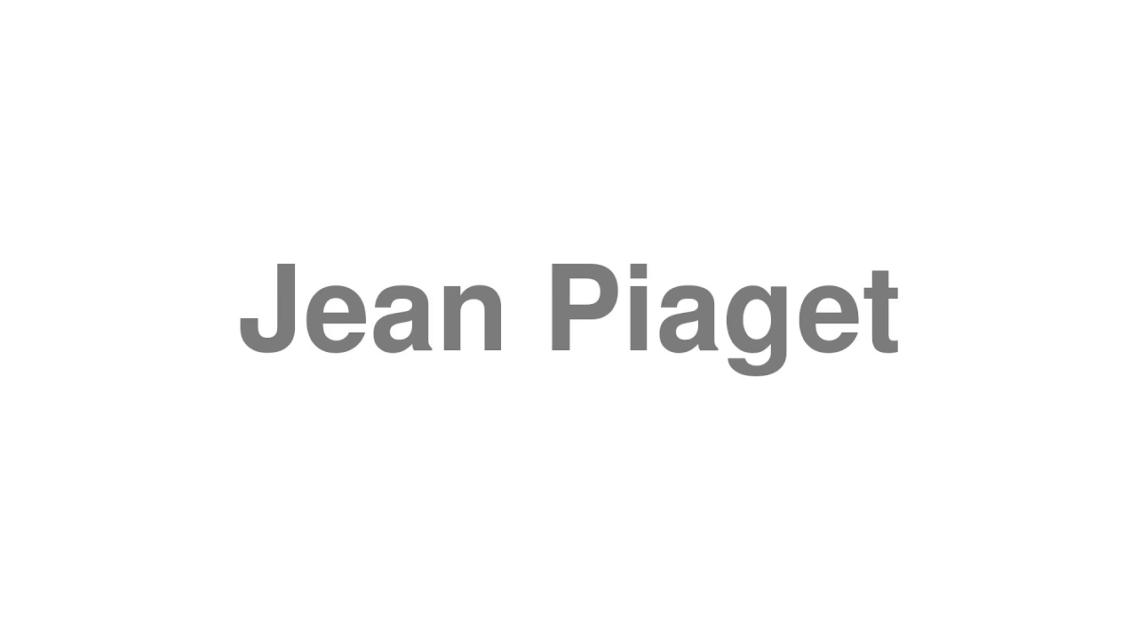 How to Pronounce "Jean Piaget"