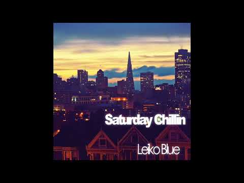 Leiko Blue - Saturday Chillin(Official Audio)