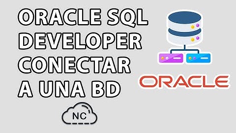 CONECTAR ORACLE SQL DEVELOPER A UN BASE DE DATOS ORACLE