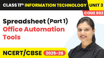 Spreadsheet (Part 1) - Office Automation Tools | Class 11 IT Unit 3 (Code 802) Part B | CBSE 2025-26