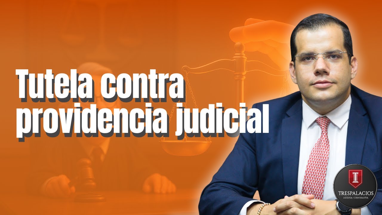 TUTELA contra providencia judicial | Por Santiago Trespalacios