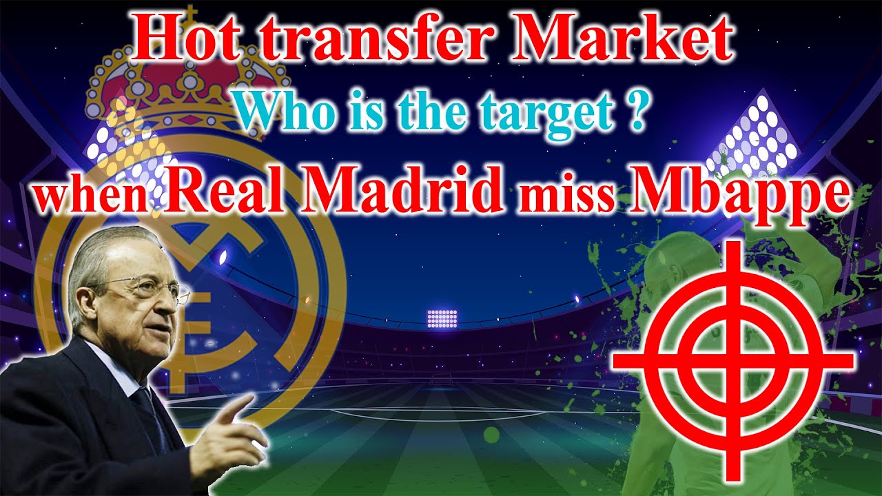 Hot Transfer Market: Who Is The Target When Real Madrid Miss Mbappe| TOP Sport channel