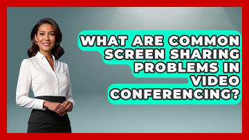 What Are Common Screen Sharing Problems In Video Conferencing? - Tech Terms Explained