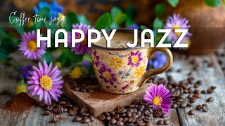 Happy Jazz Instrumental Music ☕ Coffee Jazz Music & Positive Morning Bossa Nova Piano for Relaxation