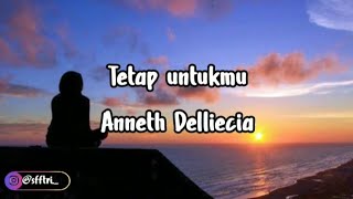 Tetap untukmu - Anneth Delliecia (lyrics)