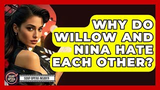 Celebrity Why Do Willow And Nina Hate Each Other? - Soap Opera Insider Profile