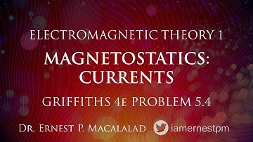 Magnetostatics:  Currents Griffiths 5.4