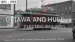 Evolution of the Ottawa Electric Railway and the Hull Electric Railway | 1891 - 1959