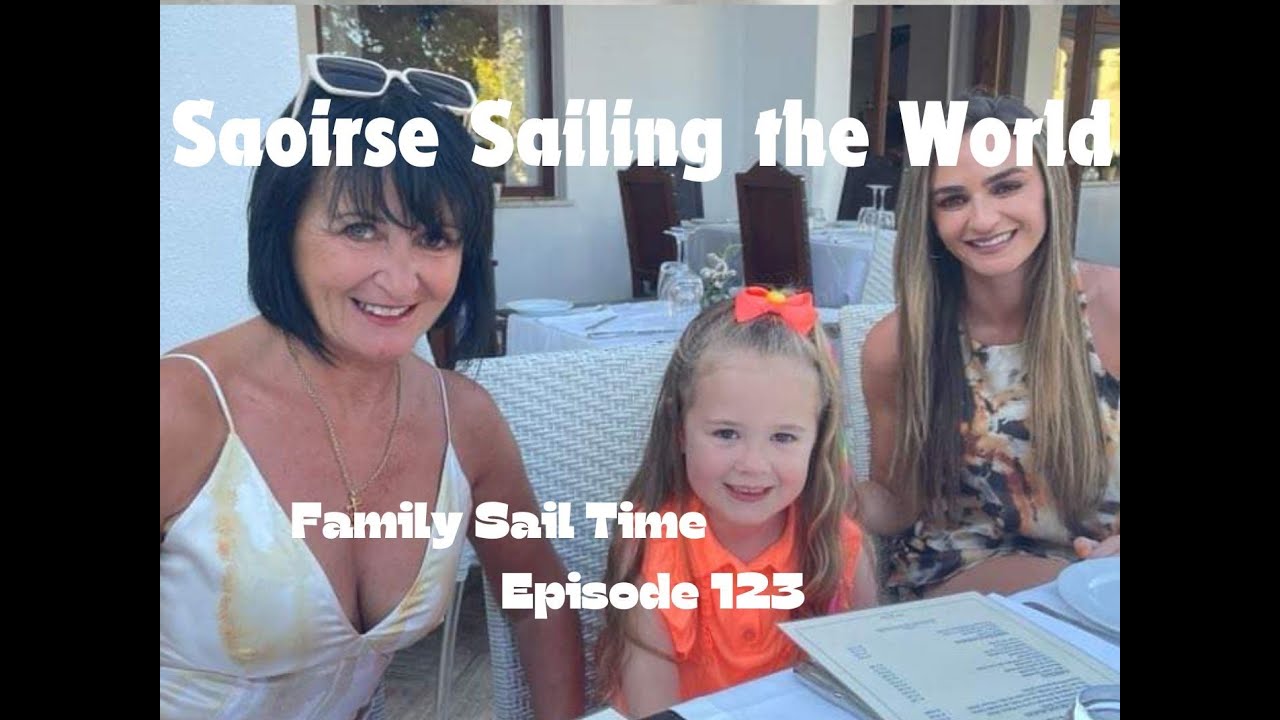 Saoirse Sailing the World ep 123 Family Sail Time