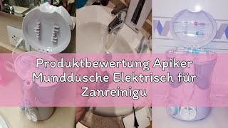 Produktbewertung Apiker Munddusche Elektrisch für Zanreinigung Zahnzwischenraumreiniger Professionel