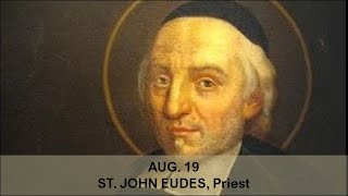 SAINT OF THE DAY AUGUST 19: ST. JOHN EUDES, PRIEST
