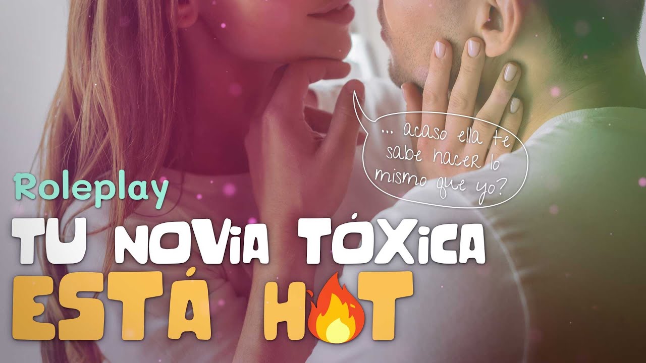 tu NOVIA TÓXICA está algo... 🔥🔥🔥|  ROLEPLAY
