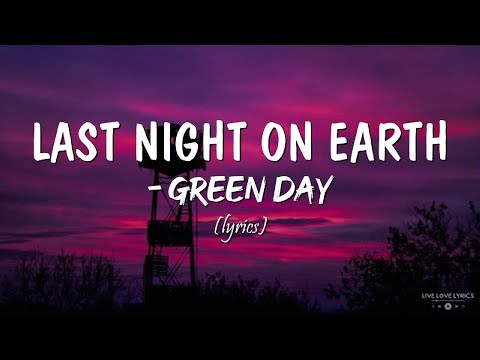 Green Day Last Night On Earth Lyrics Greenday Lyrics