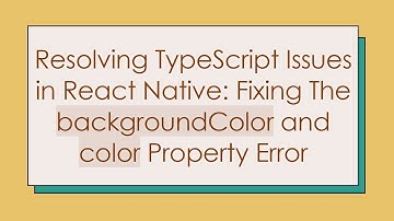 Resolving TypeScript Issues in React Native: Fixing The backgroundColor and color Property Error
