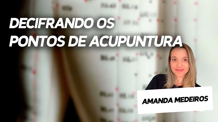 DECIFRANDO OS PONTOS DE ACUPUNTURA - PROF AMANDA M...