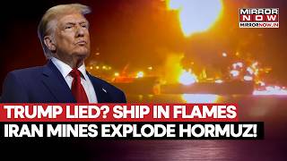 HORMUZ WAR EXPLODES! Ship In Flames After Colliding With Iran Mines After Trump Claims Zero Danger?