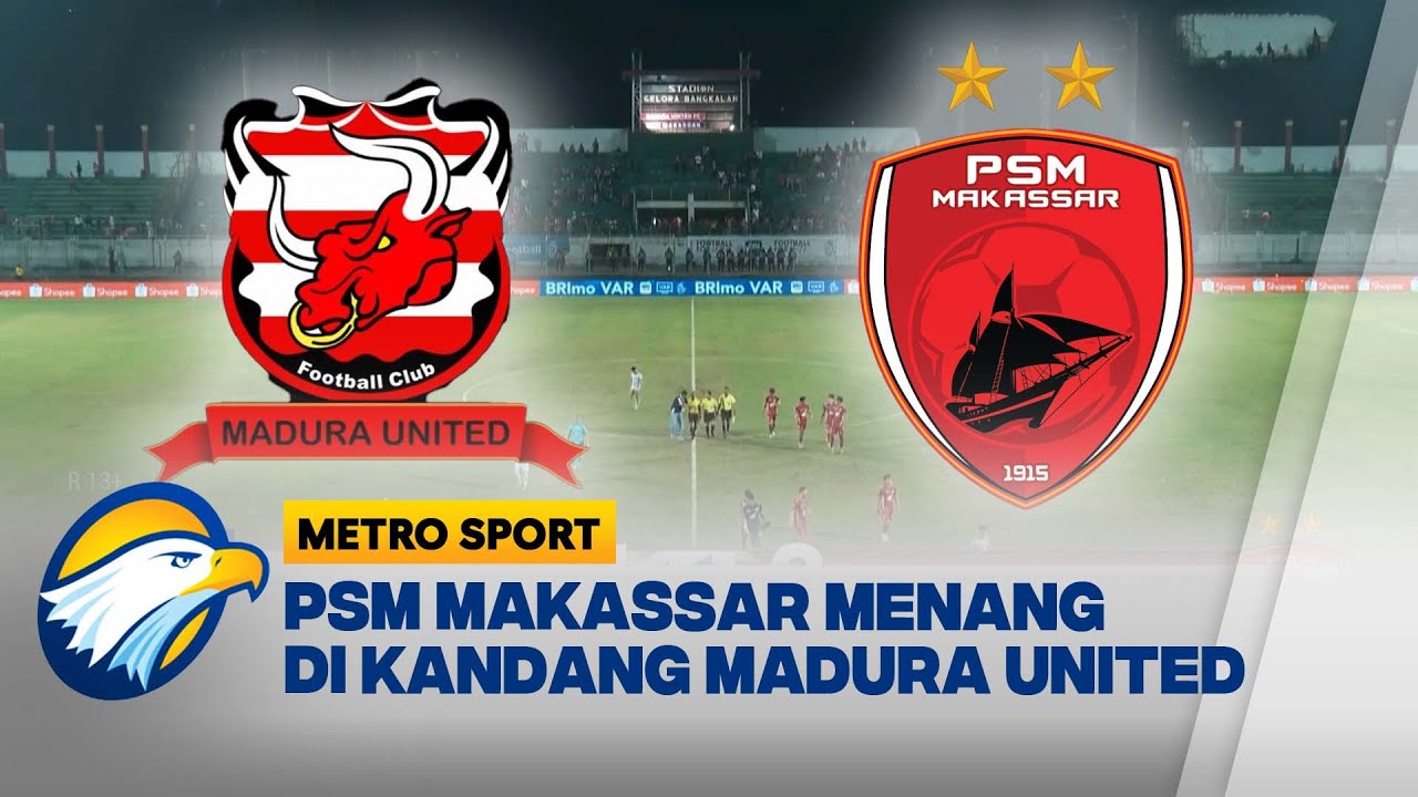 PSM Makassar Menang di Kandang Madura United [Metro Sports] - YouTube