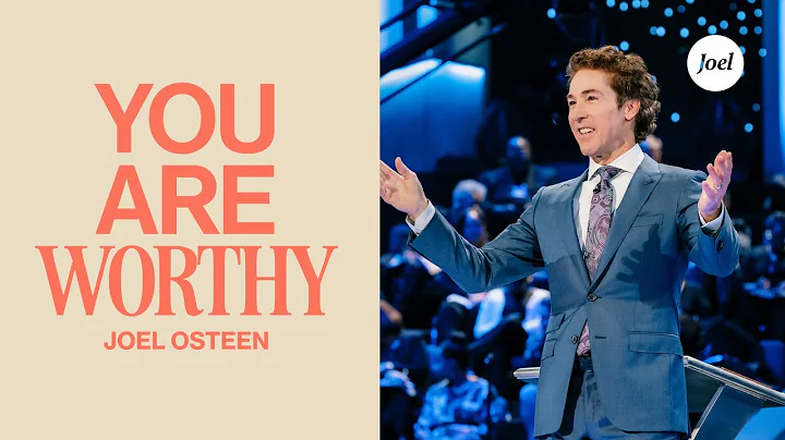 You Are Worthy | Joel Osteen