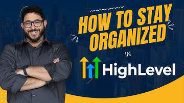 How to Stay Organized in GoHighLevel