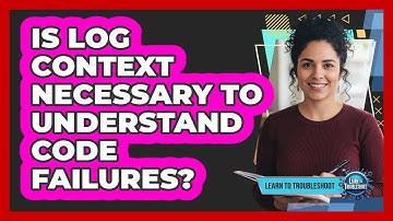 Is Log Context Necessary To Understand Code Failures?