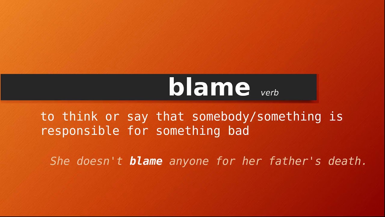 Blame Meaning Of Blame Definition Of Blame Pronunciation Of Blame blame-meaning-of-blame-definition-of-blame-pronunciation-of-blame