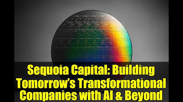 Sequoia Capital: Building Tomorrow’s Transformational Companies with AI & Beyond