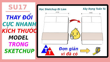 SU17 - THAY ĐỔI CỰC NHANH KÍCH THƯỚC MODEL SKETCHUP  - Học Sketchup Đi Làm  - Xây Dựng Tuấn Tú