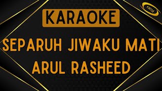 Arul Rasheed - Separuh Jiwaku Mati [Karaoke]