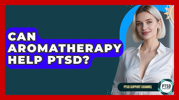 Can Aromatherapy Help PTSD? - PTSD Support Channel