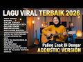 LAGU SANTAI VIRAL TIKTOK 2026 FULL ALBUM INDONESIA TERBARU PALING ENAK DIDENGAR MENYENTUH HATI 