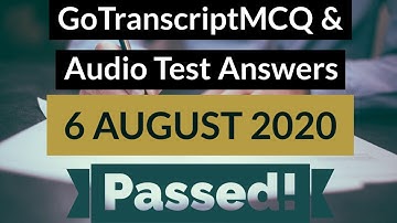 Gotranscript - Go Transcript Test Answers 6 August 2020 | gotranscript test answer 2020 | Passed!