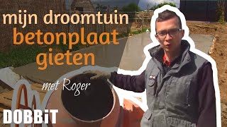 Mijn droomtuin - Betonplaat gieten met Roger