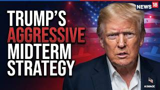 US Midterm Elections 2026 | Trump Steps Up Political Strategy As 2026 Elections Draw Closer | N18G