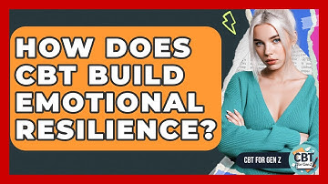 How Does CBT Build Emotional Resilience? - CBT for Gen Z