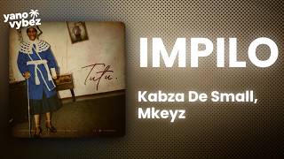 Kabza De Small - Impilo ft. Mkeyz (Lyrics)