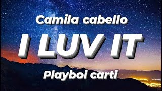 camila cabello - I LUV IT ft. playboi carti (Lyrics)