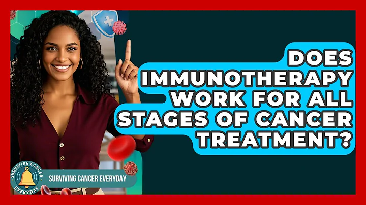 Does Immunotherapy Work for All Stages of Cancer Treatment? | Surviving Cancer Everyday