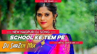 DJ SARZEN MIX Nagpuri Dj || School Ke Tem Pe || Nagpuri Song || Zee Remix