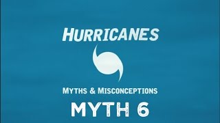 Myth 6 - Hurricanes: Myths & Misconceptions