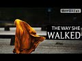 ALLAH TALKS ABOUT THE WAY SHE WALKED