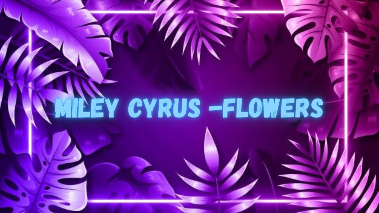 Miley Cyrus - Flowers (lyrics) - YouTube