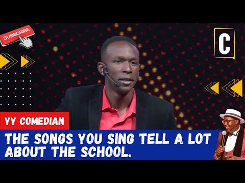 THE SONGS YOU SING TELL A LOT ABOUT THE SCHOOL. BY: YY COMEDIAN