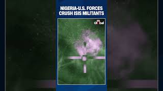 Nigeria-U.S. Joint Strikes Kill 175 ISIS Militants in Major Northeast Counterterrorism Operation