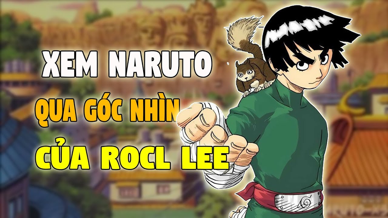 Xem Naruto Qua Góc Nhìn Của Rock Lee: Nỗ Lực Không Đưa Tôi Lên Đỉnh Cao, Nhưng Khiến Tôi Đủ Rực Rỡ